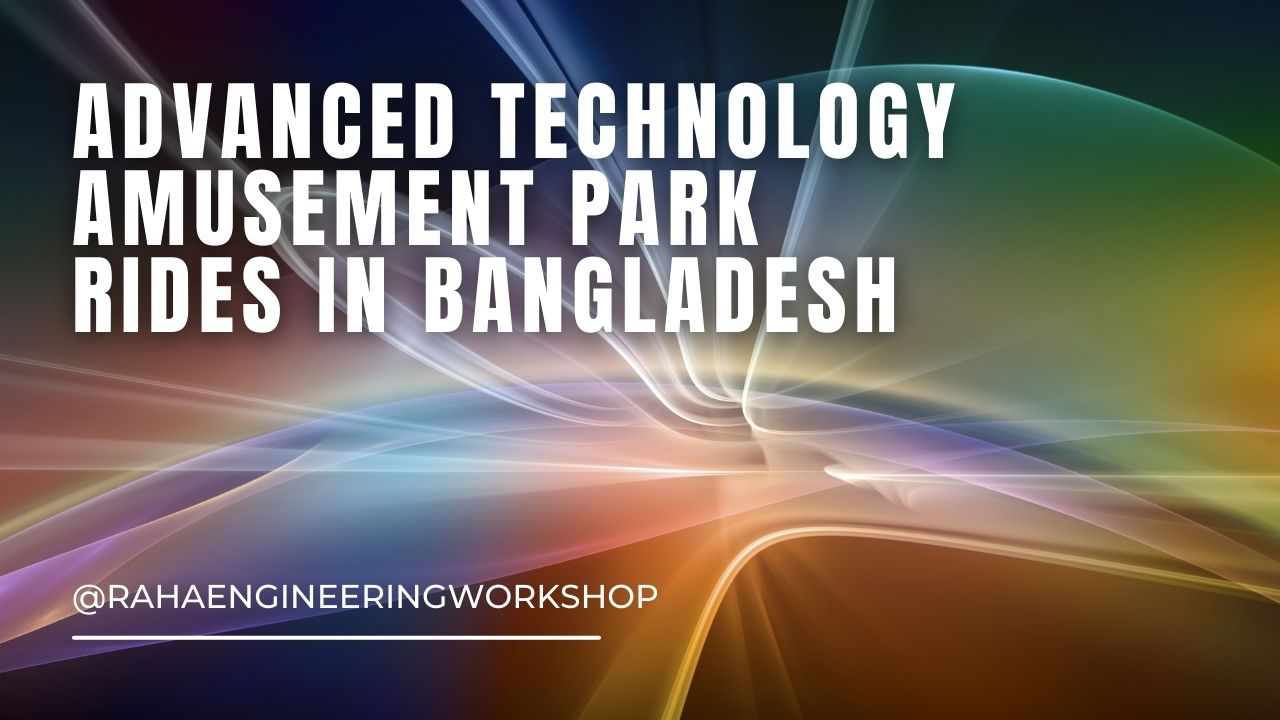 Advanced technology amusement park rides in Bangladesh 