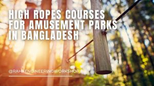 High ropes courses for amusement parks in Bangladesh